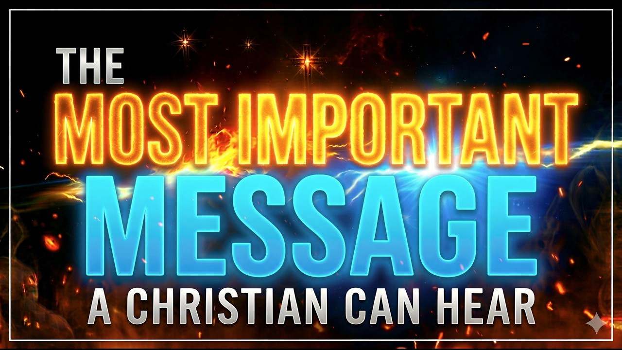 The MOST IMPORTANT Message a Christian can hear